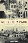 The Secret Life of Bletchley Park by Sinclair McKay The Secret Life of Bletchley Park by Sinclair McKay