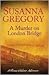 A Murder on London Bridge by Susanna Gregory A Murder on London Bridge by Susanna Gregory