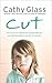 Cut: The True Story Of An Abandoned, Abused Little Girl Who Was Desperate To Be Part Of A Family