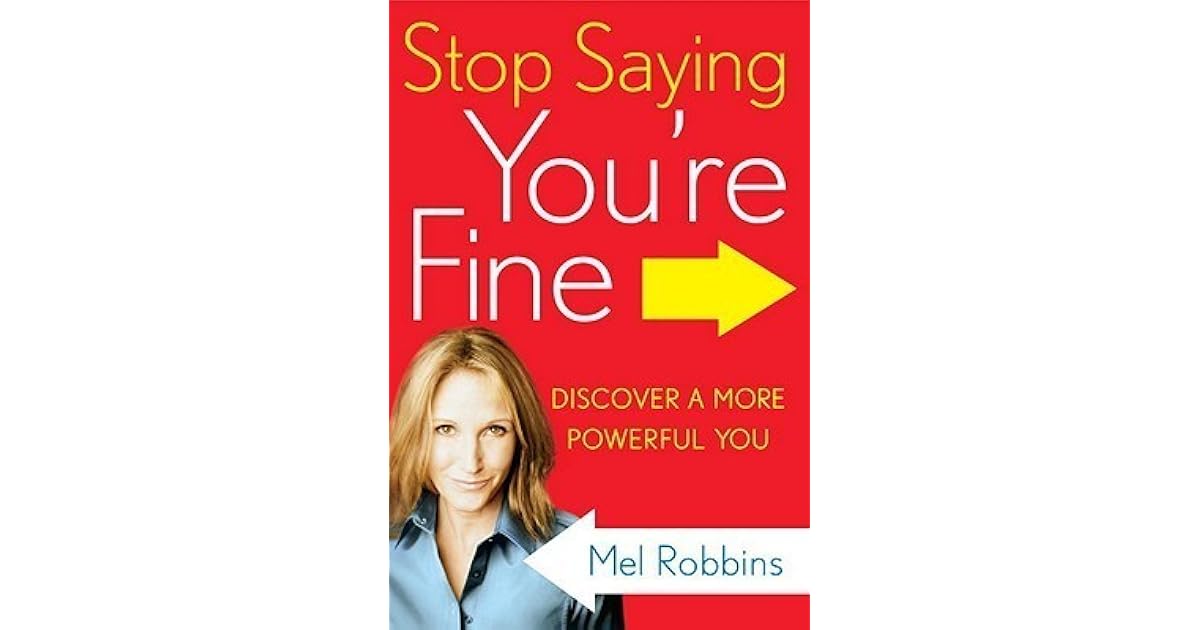 You re better stop. Мел роббинс. you say you&#039;re fine. fine books.