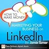 How to Make Money Marketing Your Business on LinkedIn