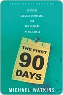 The First 90 Days: Critical Success Strategies for New Leaders at All Levels 