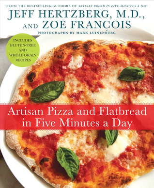 Artisan Pizza and Flatbread in Five Minutes a Day: The Homemade Bread Revolution Continues (Kindle Edition)
