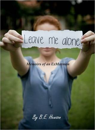 Leave me alone: Memoirs of an Exmormon (Kindle Edition)