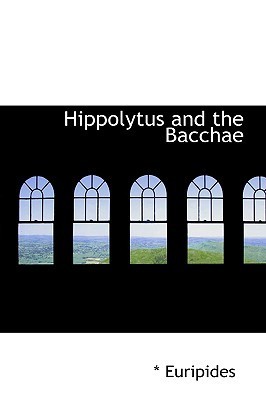 Hyppolytus/The Bacchae (Kindle Edition)