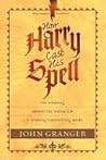 Book cover for How Harry Cast His Spell: The Meaning behind the Mania for J. K. Rowling's Bestselling Books