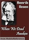When We Dead Awaken by Henrik Ibsen