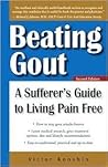 Beating Gout: A Sufferer's Guide to Living Pain Free Beating Gout: A Sufferer's Guide to Living Pain Free