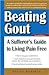 Beating Gout: A Sufferer's Guide to Living Pain Free