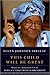 This Child Will Be Great: Memoir of a Remarkable Life by Africa's First Woman President