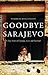 Goodbye Sarajevo by Atka Reid Goodbye Sarajevo by Atka Reid