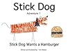 Stick Dog Wants a Hamburger by Tom     Watson