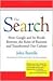 The Search: How Google and Its Rivals Rewrote the Rules of Business and Transformed Our Culture