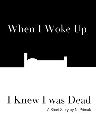 When I Woke Up I Knew I was Dead: A Short Story (Kindle Edition)