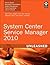 System Center Service Manager 2010 Unleashed by Kerrie Meyler
