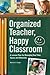 Organized Teacher, Happy Classroom by Melanie S. Unger