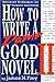 How to Write a Damn Good Novel, II: Advanced Techniques for Dramatic Storytelling