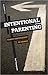 Intentional Parenting by Tad Thompson