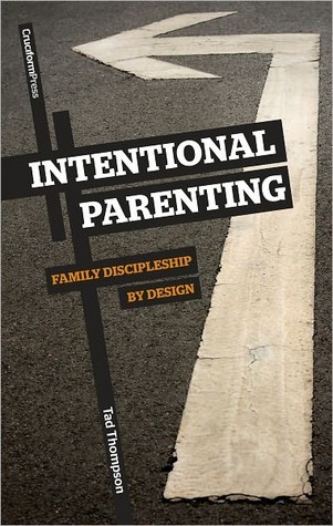 Intentional Parenting: Family Discipleship by Design (Kindle Edition)