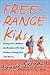 Free-Range Kids: Giving Our Children the Freedom We Had Without Going Nuts with Worry