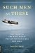 Such Men as These: The Story of the Navy Pilots Who Flew the Deadly Skies Over Korea