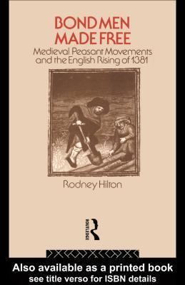Bond Men Made Free: Medieval Peasant Movements and the Rising of 1381