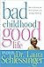 Bad Childhood---Good Life by Laura Schlessinger