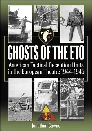 Ghosts of the ETO: American Tactical Deception Units in the European Theater, 1944–1945 (Kindle Edition)