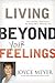 Living Beyond Your Feelings by Joyce Meyer