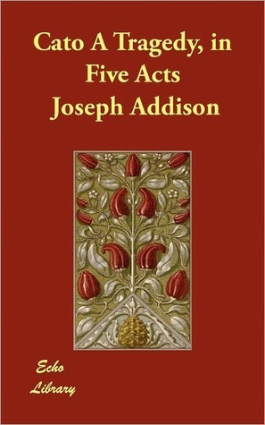 Cato A Tragedy, in Five Acts (Kindle Edition)