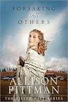 Forsaking All Others Sister Wife 2 By Allison Pittman