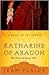 Katharine of Aragon by Jean Plaidy
