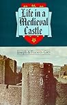 Life in a Medieval Castle by Joseph Gies