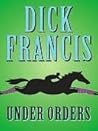 Under Orders by Dick Francis Under Orders by Dick Francis