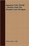 Japanese Fairy World - Stories From The Wonder-Lore Of Japan