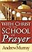 With Christ in the School of Prayer (Annotated) by Andrew Murray