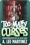 Too Many Curses by A. Lee Martinez Too Many Curses by A. Lee Martinez