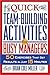 More Quick Team-Building Activities for Busy Managers: 50 New Exercises That Get Results in Just 15 Minutes
