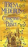 Charming the Prince by Teresa Medeiros Charming the Prince by Teresa Medeiros