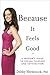 Because It Feels Good: A Woman's Guide to Sexual Pleasure and Satisfaction