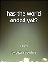 Has the World Ended Yet?