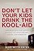 Don't Let the Kids Drink the Kool-Aid: Confronting the Assault on Our Families, Faith, and Freedom