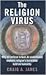 The Religion Virus by Craig A. James