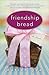 Friendship Bread by Darien Gee Friendship Bread by Darien Gee