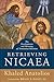 Retrieving Nicaea: The Development and Meaning of Trinitarian Doctrine