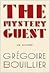 The Mystery Guest by Grégoire Bouillier The Mystery Guest by Grégoire Bouillier