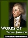 Works of Thomas Jefferson. Including The Jefferson Bible, Autobiography and The Writings of Thomas Jefferson (Illustrated), with Notes on Virginia, Parliamentary ... more.