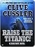 Raise The Titanic! by Clive Cussler