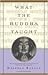 What the Buddha Taught with Texts from Suttas & Dhammapada by Walpola Rahula