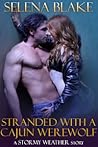 Stranded with a Cajun Werewolf by Selena Blake Stranded with a Cajun Werewolf by Selena Blake